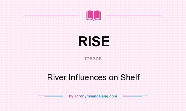 What does RISE mean? It stands for River Influences on Shelf