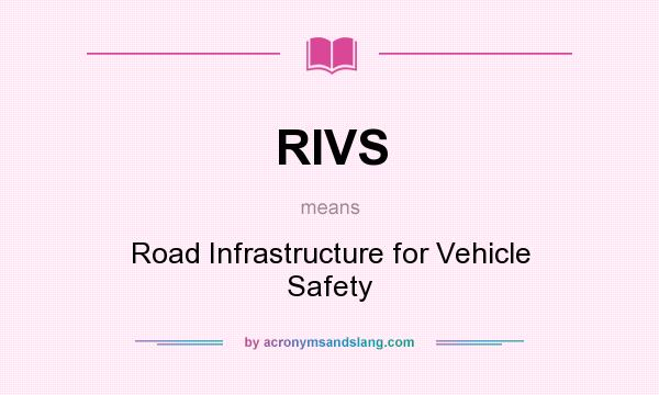 What does RIVS mean? It stands for Road Infrastructure for Vehicle Safety