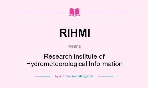 What does RIHMI mean? It stands for Research Institute of Hydrometeorological Information