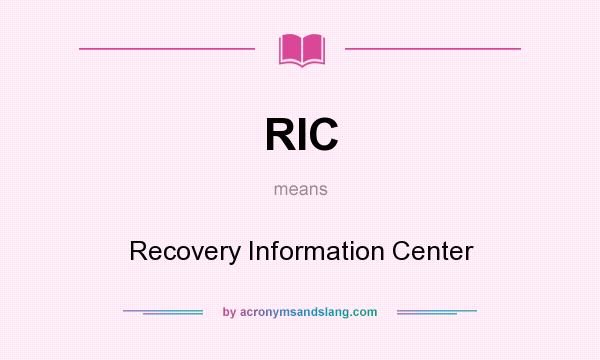What does RIC mean? It stands for Recovery Information Center