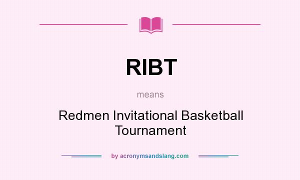 What does RIBT mean? It stands for Redmen Invitational Basketball Tournament