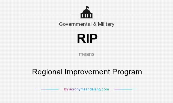 What does RIP mean? It stands for Regional Improvement Program