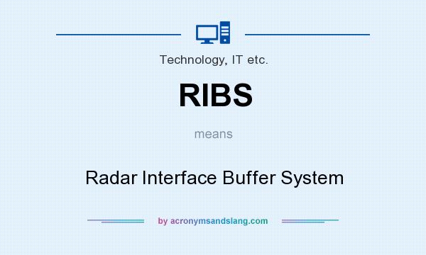 What does RIBS mean? It stands for Radar Interface Buffer System