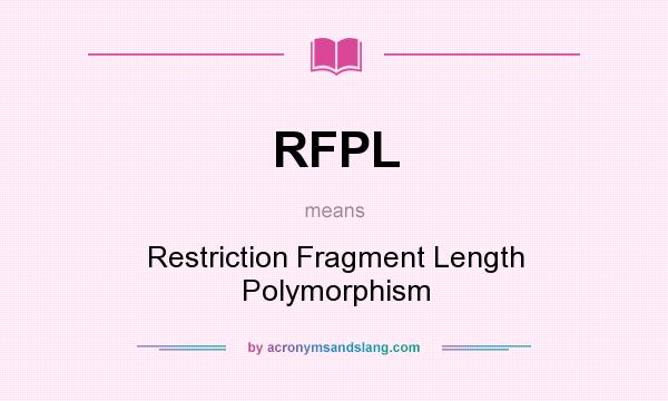What does RFPL mean? It stands for Restriction Fragment Length Polymorphism