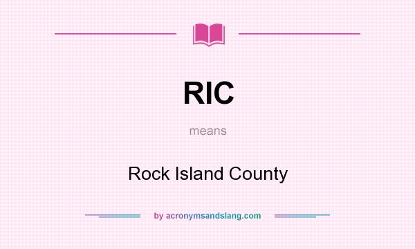 What does RIC mean? It stands for Rock Island County