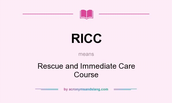 What does RICC mean? It stands for Rescue and Immediate Care Course