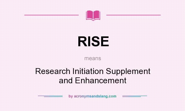 What does RISE mean? It stands for Research Initiation Supplement and Enhancement