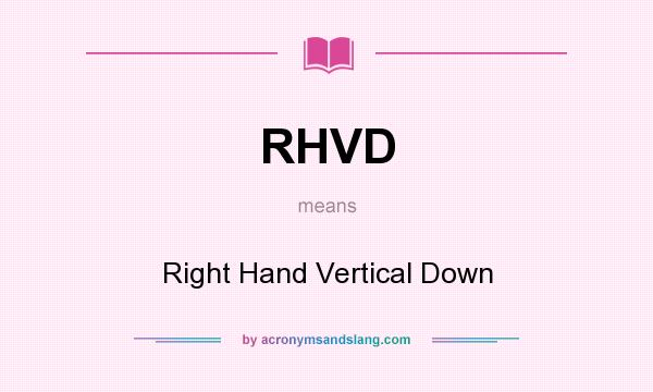What does RHVD mean? It stands for Right Hand Vertical Down