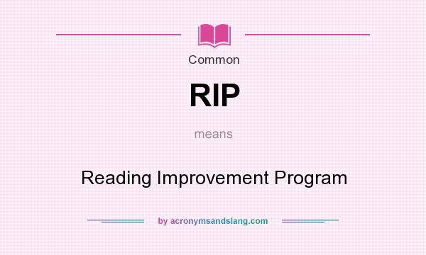 What does RIP mean? It stands for Reading Improvement Program