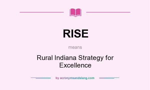 What does RISE mean? It stands for Rural Indiana Strategy for Excellence