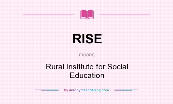 What does RISE mean? It stands for Rural Institute for Social Education