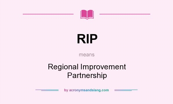 What does RIP mean? It stands for Regional Improvement Partnership