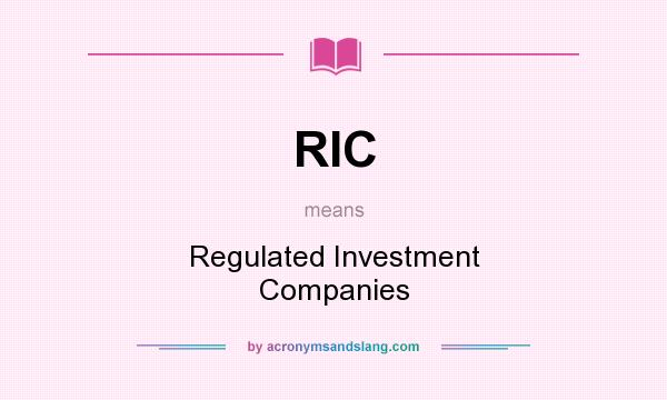 What does RIC mean? It stands for Regulated Investment Companies