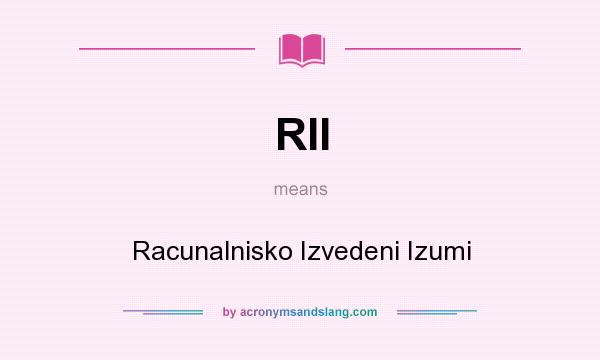 What does RII mean? It stands for Racunalnisko Izvedeni Izumi