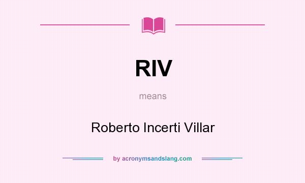 What does RIV mean? It stands for Roberto Incerti Villar