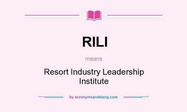 What does RILI mean? It stands for Resort Industry Leadership Institute