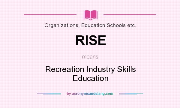 What does RISE mean? It stands for Recreation Industry Skills Education