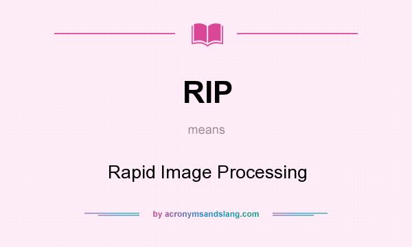 What does RIP mean? It stands for Rapid Image Processing