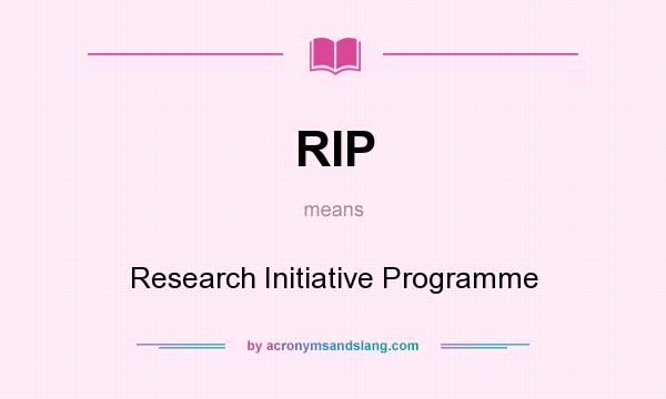 What does RIP mean? It stands for Research Initiative Programme