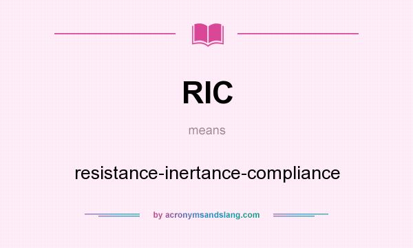 What does RIC mean? It stands for resistance-inertance-compliance