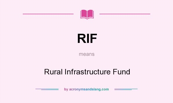 What does RIF mean? It stands for Rural Infrastructure Fund