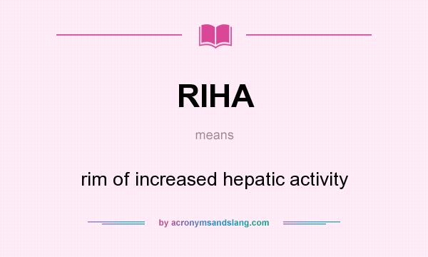 What does RIHA mean? It stands for rim of increased hepatic activity