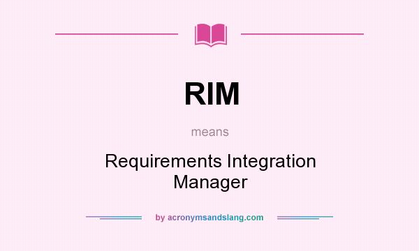What does RIM mean? It stands for Requirements Integration Manager