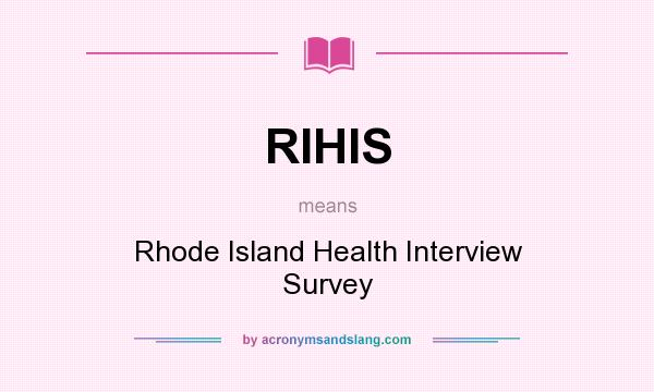 What does RIHIS mean? It stands for Rhode Island Health Interview Survey