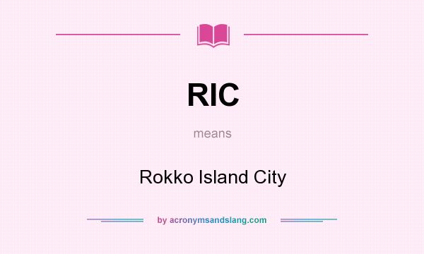 What does RIC mean? It stands for Rokko Island City