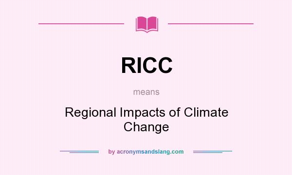 What does RICC mean? It stands for Regional Impacts of Climate Change