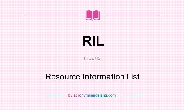 What does RIL mean? It stands for Resource Information List