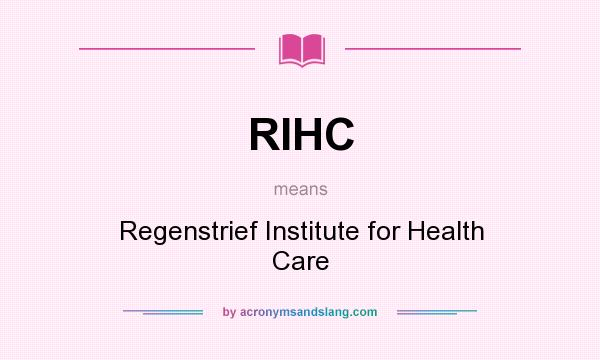 What does RIHC mean? It stands for Regenstrief Institute for Health Care