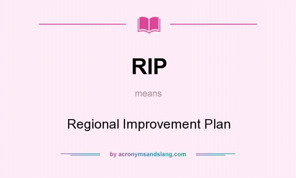 What does RIP mean? It stands for Regional Improvement Plan