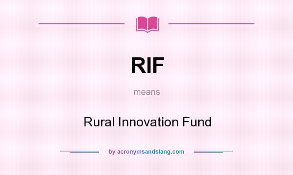 What does RIF mean? It stands for Rural Innovation Fund