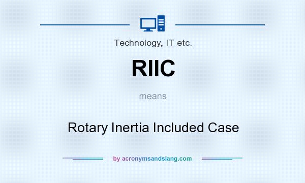 What does RIIC mean? It stands for Rotary Inertia Included Case