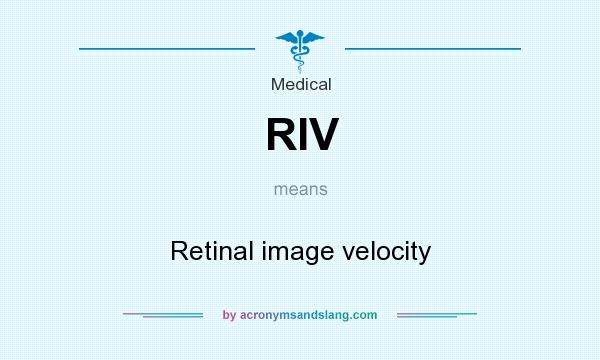 What does RIV mean? It stands for Retinal image velocity