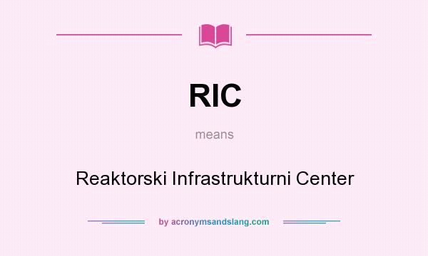 What does RIC mean? It stands for Reaktorski Infrastrukturni Center