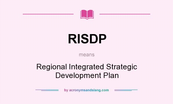 What does RISDP mean? It stands for Regional Integrated Strategic Development Plan