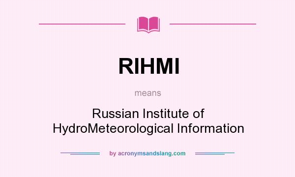 What does RIHMI mean? It stands for Russian Institute of HydroMeteorological Information