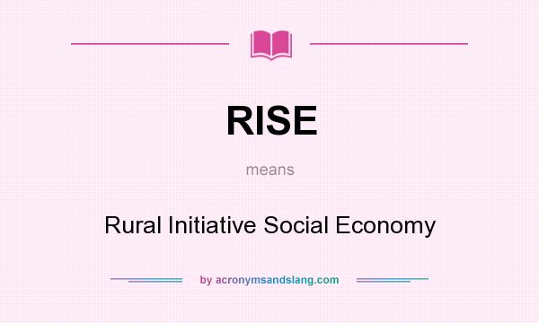 What does RISE mean? It stands for Rural Initiative Social Economy