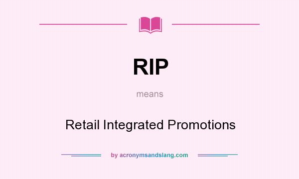 What does RIP mean? It stands for Retail Integrated Promotions
