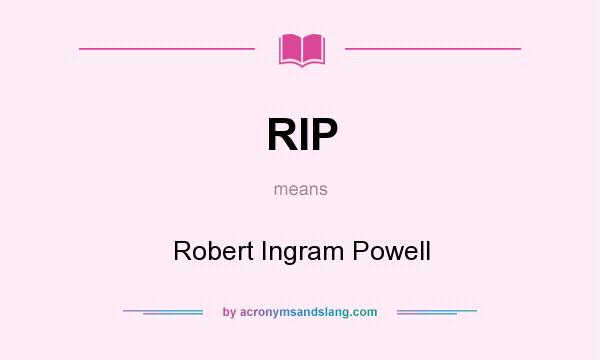 What does RIP mean? It stands for Robert Ingram Powell