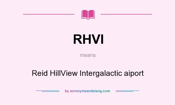 What does RHVI mean? It stands for Reid HillView Intergalactic aiport