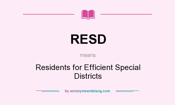 What does RESD mean? It stands for Residents for Efficient Special Districts