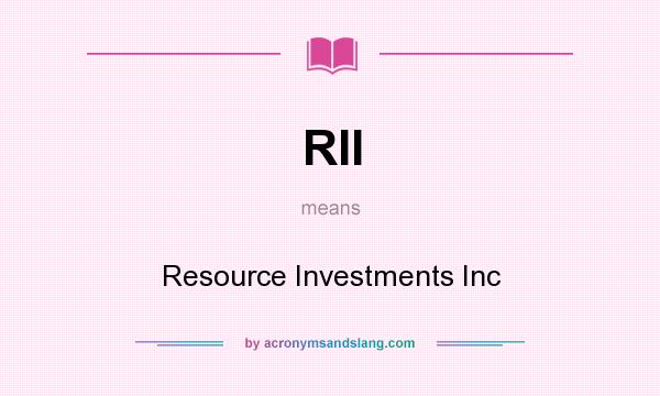 What does RII mean? It stands for Resource Investments Inc