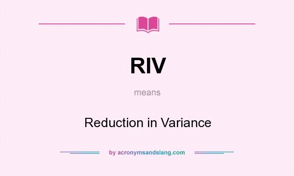 What does RIV mean? It stands for Reduction in Variance
