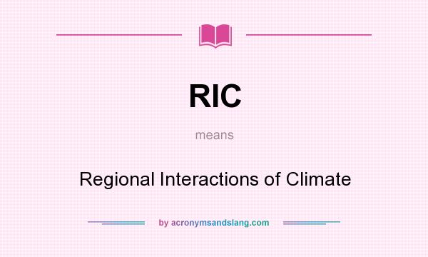What does RIC mean? It stands for Regional Interactions of Climate