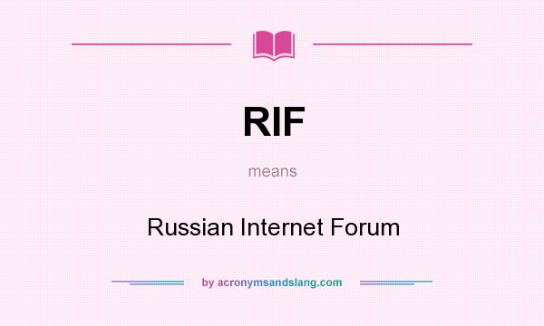 What does RIF mean? It stands for Russian Internet Forum