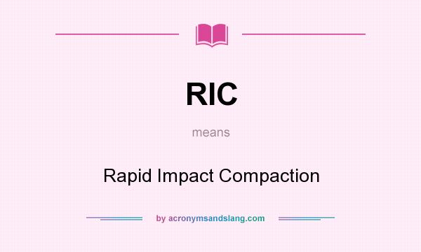 What does RIC mean? It stands for Rapid Impact Compaction