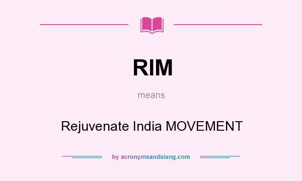 What does RIM mean? It stands for Rejuvenate India MOVEMENT